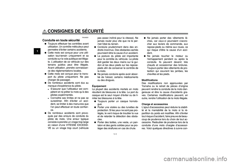 YAMAHA PW50 2007  Notices Demploi (in French)  
1-1 
1 
CONSIGNES DE SÉCURITÉ  
FAU40931 
Conduite en toute sécurité 
 
Toujours effectuer les contrôles avant
utilisation. Un contrôle méticuleux peut
permettre d’éviter certains acciden