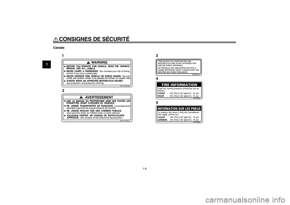 YAMAHA PW50 2007  Notices Demploi (in French)  
CONSIGNES DE SÉCURITÉ 
1-5 
1 
Canada
1
WARNING
BEFORE YOU OPERATE THIS VEHICLE,
READTHE OWNER’S
MANUAL AND ALL
LABELS.NEVER CARRY
A PASSENGER.You increase your
riskof losing
control if you carr