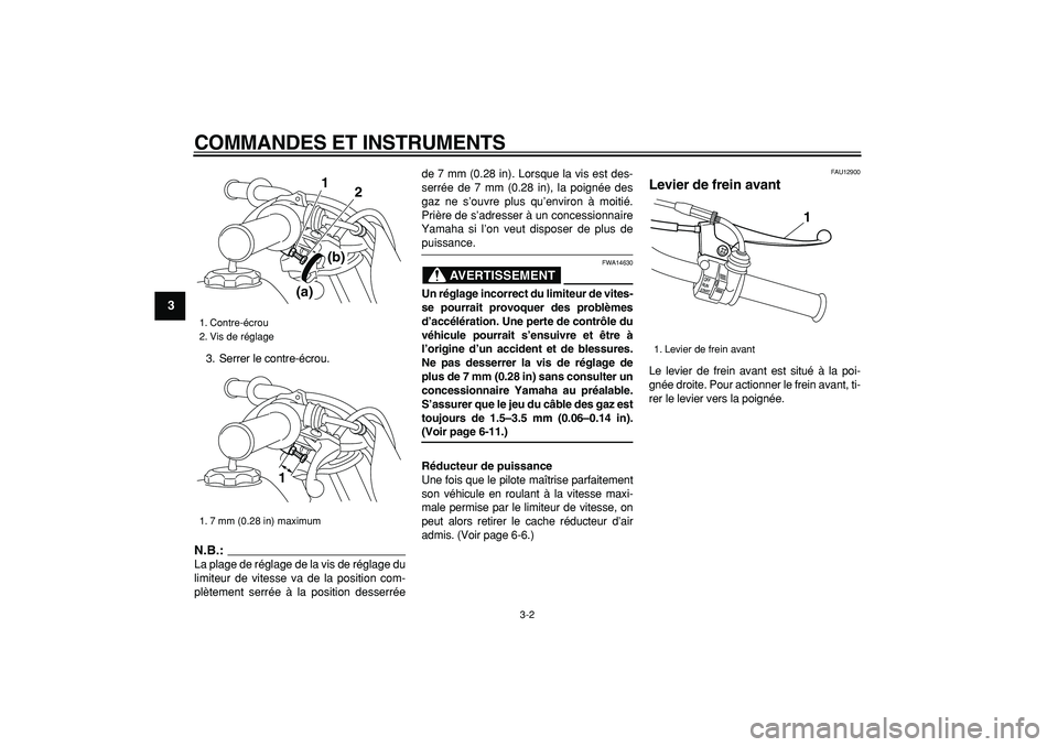 YAMAHA PW50 2007  Notices Demploi (in French)  
COMMANDES ET INSTRUMENTS 
3-2 
1
2
3
4
5
6
7
8
9
 
3. Serrer le contre-écrou.
N.B.:
 
La plage de réglage de la vis de réglage du
limiteur de vitesse va de la position com-
plètement serrée à 