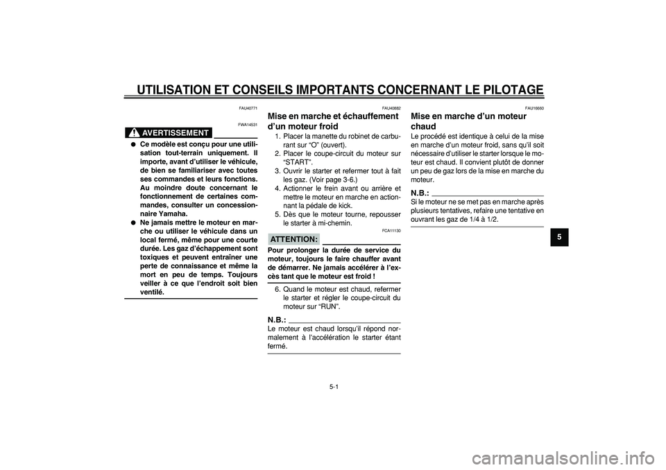YAMAHA PW50 2007  Notices Demploi (in French)  
5-1 
2
3
4
56
7
8
9
 
UTILISATION ET CONSEILS IMPORTANTS CONCERNANT LE PILOTAGE
 
FAU40771
AVERTISSEMENT
 
FWA14531 
 
Ce modèle est conçu pour une utili-
sation tout-terrain uniquement. Il
impor