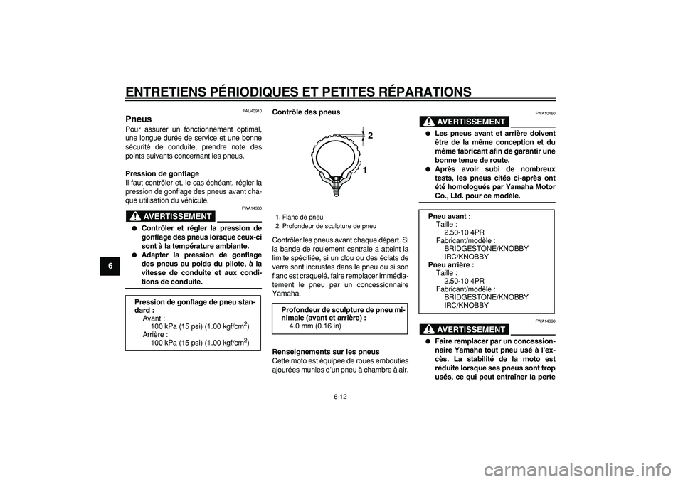 YAMAHA PW50 2007  Notices Demploi (in French)  
ENTRETIENS PÉRIODIQUES ET PETITES RÉPARATIONS 
6-12 
1
2
3
4
5
6
7
8
9
 
FAU40910 
Pneus  
Pour assurer un fonctionnement optimal,
une longue durée de service et une bonne
sécurité de conduite,