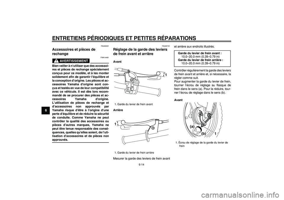 YAMAHA PW50 2007  Notices Demploi (in French)  
ENTRETIENS PÉRIODIQUES ET PETITES RÉPARATIONS 
6-14 
1
2
3
4
5
6
7
8
9
 
FAU40431 
Accessoires et pièces de 
rechange 
AVERTISSEMENT
 
FWA14481 
Bien veiller à n’utiliser que des accessoi-
res