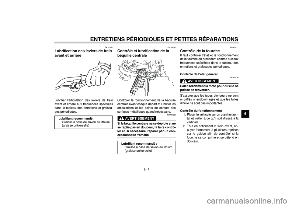 YAMAHA PW50 2007 Notices Demploi (in French)
ENTRETIENS PÉRIODIQUES ET PETITES RÉPARATIONS
6-17
2
3
4
5
67
8
9
FAU23170
Lubrification des leviers de frein
avant et arrière
Lubrifier l’articulation des leviers de frein
avant et arr YAMAHA PW50 2007 Notices Demploi (in French)
ENTRETIENS PÉRIODIQUES ET PETITES RÉPARATIONS
6-17
2
3
4
5
67
8
9
FAU23170
Lubrification des leviers de frein
avant et arrière
Lubrifier l’articulation des leviers de frein
avant et arr