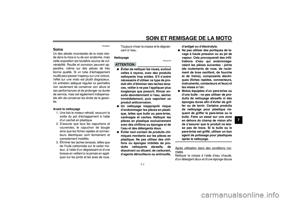 YAMAHA PW50 2007 Notices Demploi (in French)
7-1
2
3
4
5
6
78
9
SOIN ET REMISAGE DE LA MOTO
FAU40631
Soins
Un des attraits incontestés de la moto rési-
de dans la mise à nu de son anatomie, mais
cette exposition est toutefois source YAMAHA PW50 2007 Notices Demploi (in French)
7-1
2
3
4
5
6
78
9
SOIN ET REMISAGE DE LA MOTO
FAU40631
Soins
Un des attraits incontestés de la moto rési-
de dans la mise à nu de son anatomie, mais
cette exposition est toutefois source