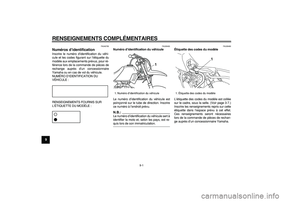YAMAHA PW50 2007 Notices Demploi (in French)
9-1
1
2
3
4
5
6
7
8
9
RENSEIGNEMENTS COMPLÉMENTAIRES
FAU40790
Numéros d’identification
Inscrire le numéro d’identification du véhi-
cule et les codes figurant sur l’étiquette du
mo YAMAHA PW50 2007 Notices Demploi (in French)
9-1
1
2
3
4
5
6
7
8
9
RENSEIGNEMENTS COMPLÉMENTAIRES
FAU40790
Numéros d’identification
Inscrire le numéro d’identification du véhi-
cule et les codes figurant sur l’étiquette du
mo