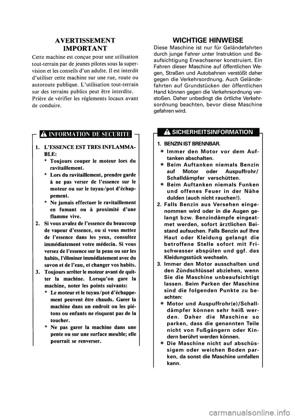 YAMAHA PW50 2006 User Guide WICHTIGE HINWEISE
Diese Maschine ist nur für Geländefahrten
durch junge Fahrer unter Instruktion und Be-
aufsichtigung Erwachsener konstruiert. Ein
Fahren dieser Maschine auf öffentlichen We-
gen, 