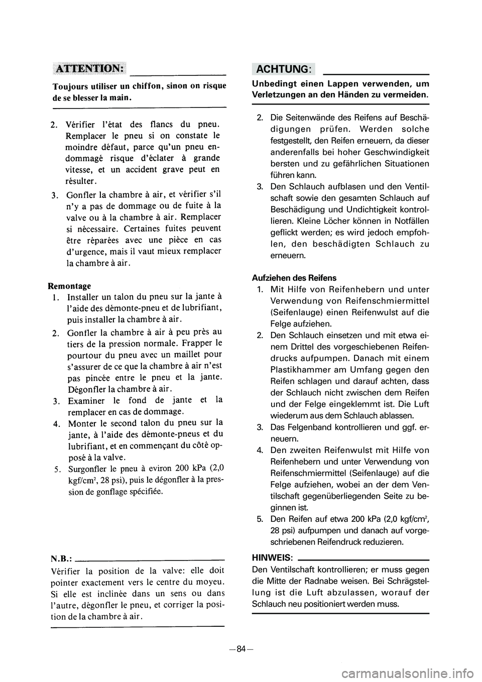YAMAHA PW50 2006  Owners Manual dD
Unbedingt einen Lappen verwenden, um
Verletzungen an den Händen zu vermeiden.
2. Die Seitenwände des Reifens auf Beschä-
digungen prüfen. Werden solche
festgestellt, den Reifen erneuern, da die
