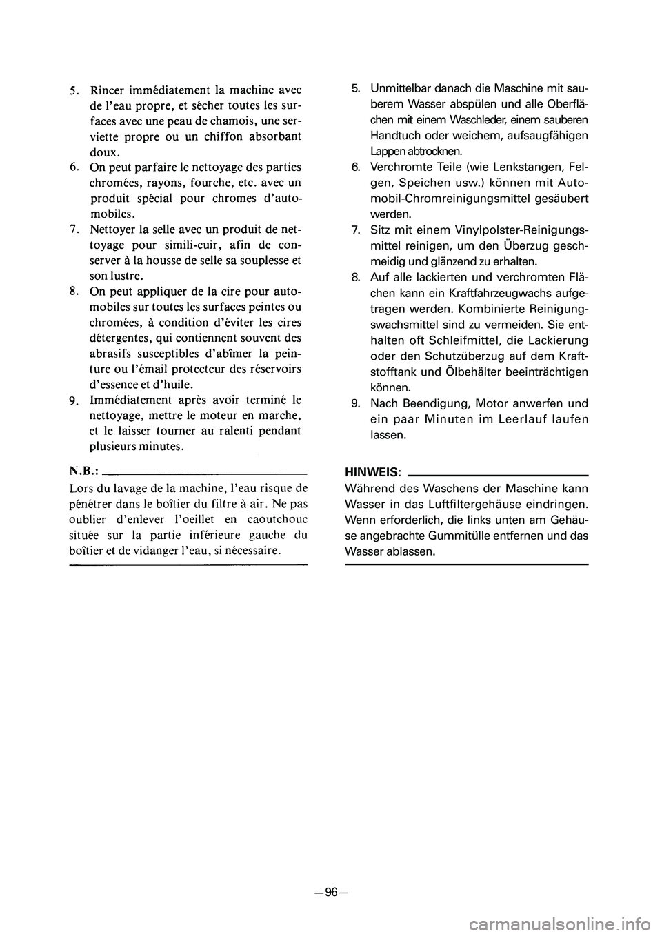 YAMAHA PW50 2006  Owners Manual 5. Unmittelbar danach die Maschine mit sau-
berem Wasser abspülen und alle Oberflä-
chen mit einem Waschleder, einem sauberen
Handtuch oder weichem, aufsaugfähigen
Lappen abtrocknen.
6. Verchromte 
