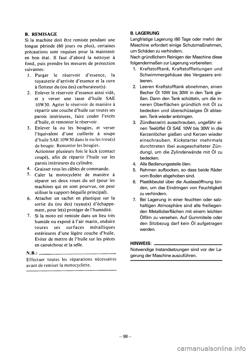 YAMAHA PW50 2006  Owners Manual B. LAGERUNG
Langfristige Lagerung (60 Tage oder mehr) der
Maschine erfordert einige Schutzmaßnahmen,
um Schäden zu verhindern. 
Nach gründlichem Reinigen der Maschine diese
folgendermaßen zur Lage