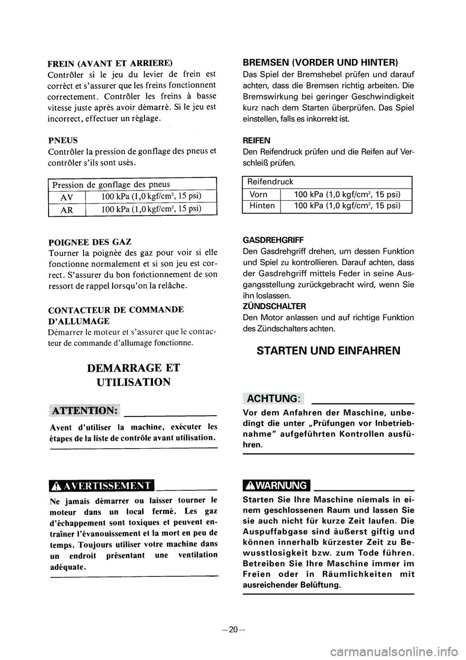 YAMAHA PW50 2006 Service Manual BREMSEN (VORDER UND HINTER)
Das Spiel der Bremshebel prüfen und darauf
achten, dass die Bremsen richtig arbeiten. Die
Bremswirkung bei geringer Geschwindigkeit
kurz nach dem Starten überprüfen. Das