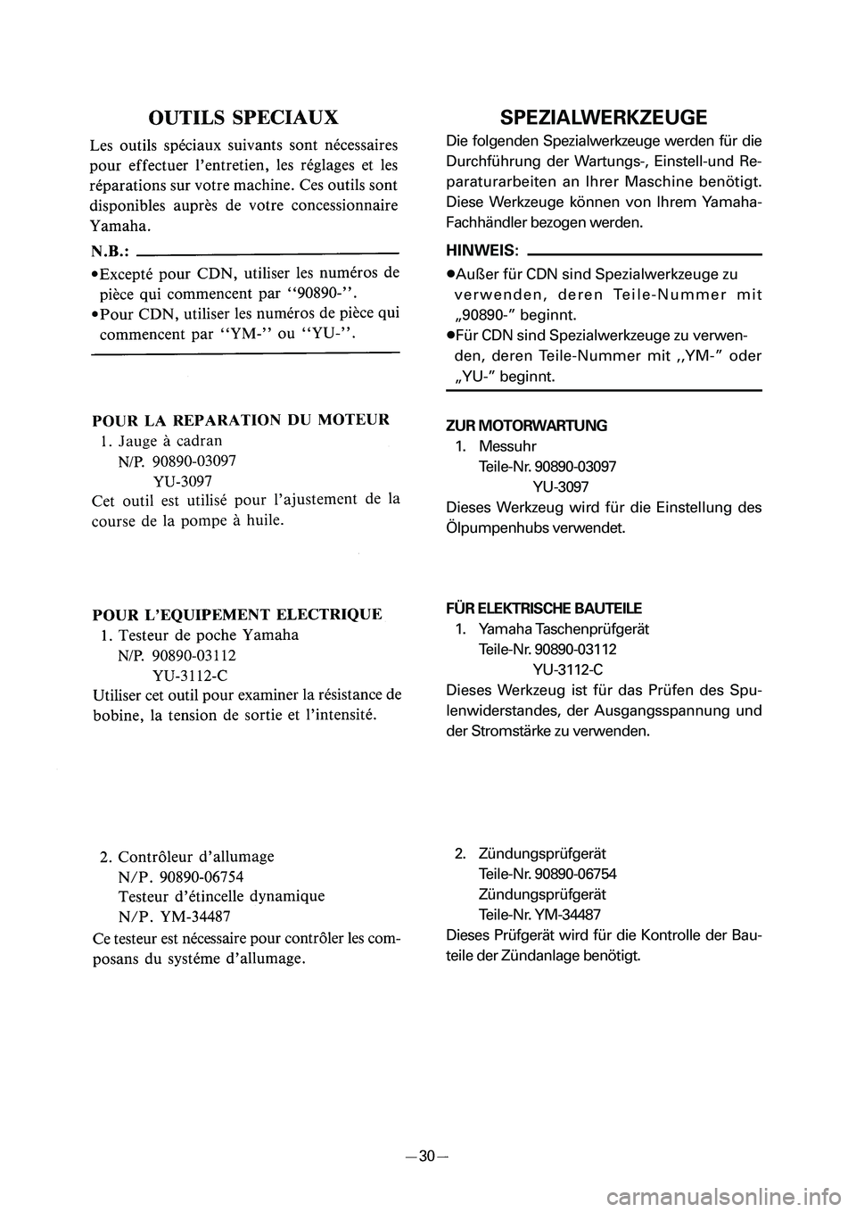 YAMAHA PW50 2006 Workshop Manual SPEZIALWERKZEUGE
Die folgenden Spezialwerkzeuge werden für die
Durchführung der Wartungs-, Einstell-und Re-
paraturarbeiten an Ihrer Maschine benötigt.
Diese Werkzeuge können von Ihrem Yamaha-
Fac