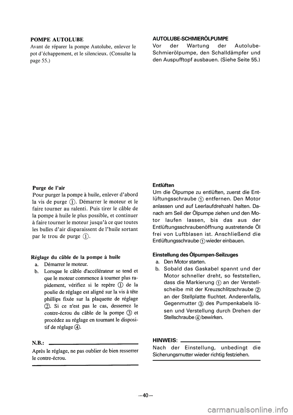YAMAHA PW50 2006  Notices Demploi (in French) AUTOLUBE-SCHMIERÖLPUMPE
Vor der Wartung der Autolube-
Schmierölpumpe, den Schalldämpfer und
den Auspufftopf ausbauen. (Siehe Seite 55.)
Entlüften
Um die Ölpumpe zu entlüften, zuerst die Ent-
lü