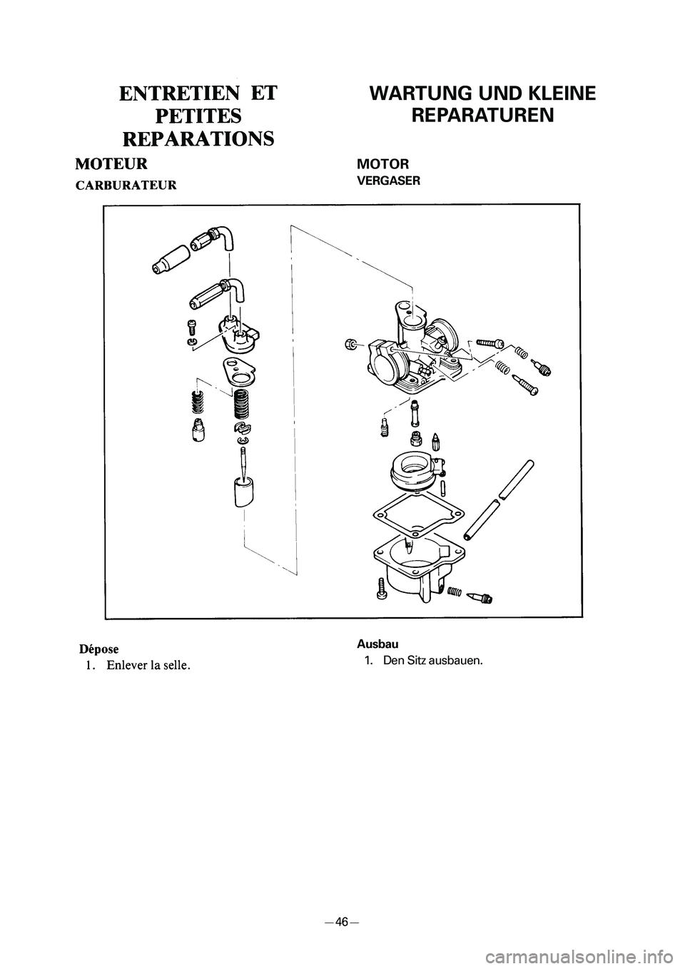 YAMAHA PW50 2006  Notices Demploi (in French) WARTUNG UND KLEINE
REPARATUREN
MOTOR
VERGASER
Ausbau
1. Den Sitz ausbauen.
��1�(����@�� � �������� ������ � 