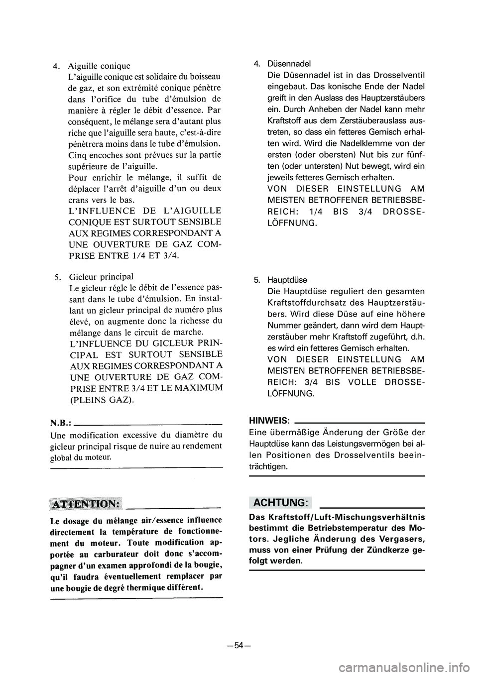 YAMAHA PW50 2006  Notices Demploi (in French) 4. Düsennadel
Die Düsennadel ist in das Drosselventil
eingebaut. Das konische Ende der Nadel
greift in den Auslass des Hauptzerstäubers
ein. Durch Anheben der Nadel kann mehr
Kraftstoff aus dem Zer