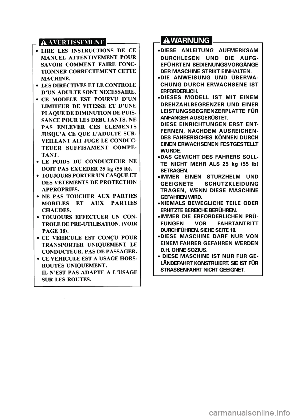 YAMAHA PW50 2006  Owners Manual 9DIESE ANLEITUNG AUFMERKSAM
DURCHLESEN UND DIE AUFG-
EFÜHRTEN BEDIENUNGSVORGÄNGE
DER MASCHINE STRIKT EINHALTEN.
9DIE ANWEISUNG UND ÜBERWA-
CHUNG DURCH ERWACHSENE IST
ERFORDERLICH.
9DIESES MODELL IS