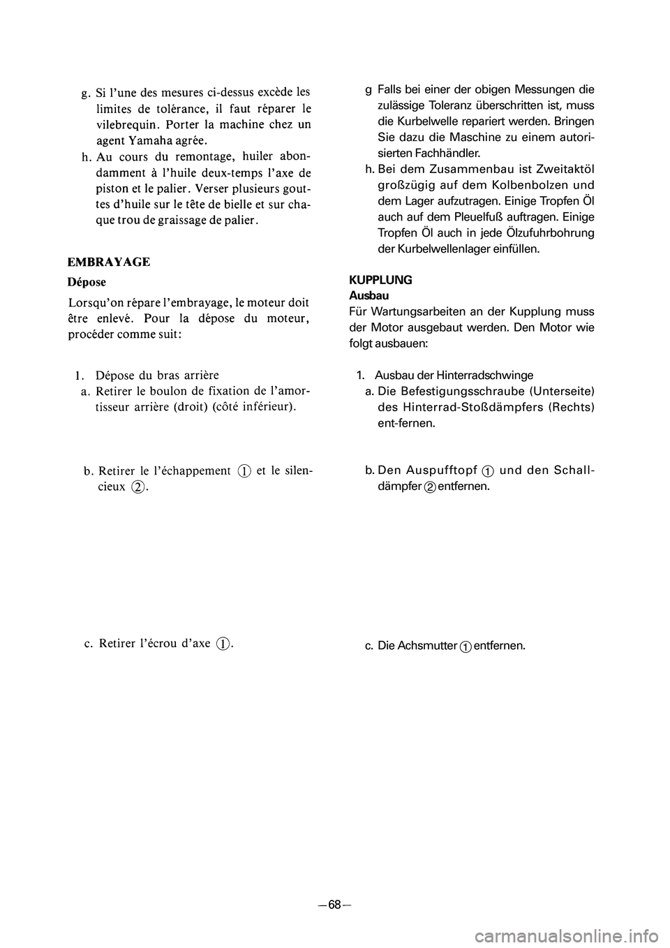 YAMAHA PW50 2006  Notices Demploi (in French) g Falls bei einer der obigen Messungen die
zulässige Toleranz überschritten ist, muss
die Kurbelwelle repariert werden. Bringen
Sie dazu die Maschine zu einem autori-
sierten Fachhändler.
h. Bei de