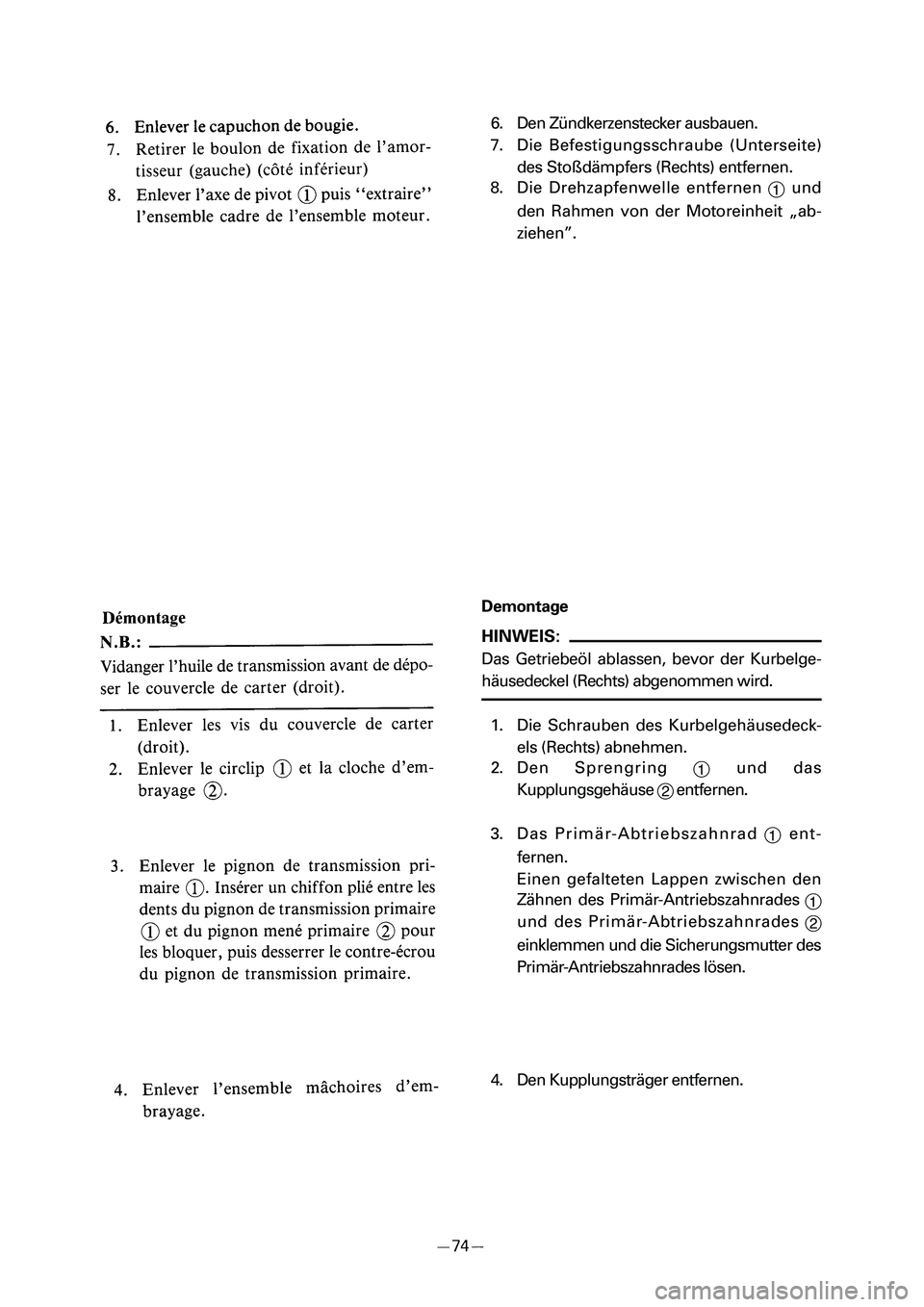 YAMAHA PW50 2006  Owners Manual 6. Den Zündkerzenstecker ausbauen. 
7. Die Befestigungsschraube (Unterseite)
des Stoßdämpfers (Rechts) entfernen. 
8. Die Drehzapfenwelle entfernen 
1und
den Rahmen von der Motoreinheit „ab-
zieh
