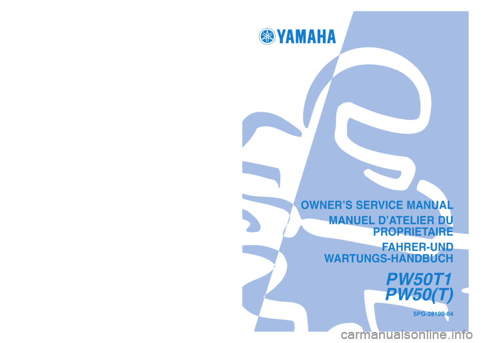 YAMAHA PW50 2005 Betriebsanleitungen (in German) OWNER’S SERVICE MANUAL
MANUEL D’ATELIER DU
PROPRIETAIRE
FAHRER-UND
WARTUNGS-HANDBUCH
PW50T1
PW50(T)
5PG-28199-84PRINTED IN JAPAN
2004.4—2.2 X1!
(E,F,G)YAMAHA MOTOR CO., LTD.
2500 SHINGAI IWATA YAMAHA PW50 2005 Betriebsanleitungen (in German) OWNER’S SERVICE MANUAL
MANUEL D’ATELIER DU
PROPRIETAIRE
FAHRER-UND
WARTUNGS-HANDBUCH
PW50T1
PW50(T)
5PG-28199-84PRINTED IN JAPAN
2004.4—2.2 X1!
(E,F,G)YAMAHA MOTOR CO., LTD.
2500 SHINGAI IWATA