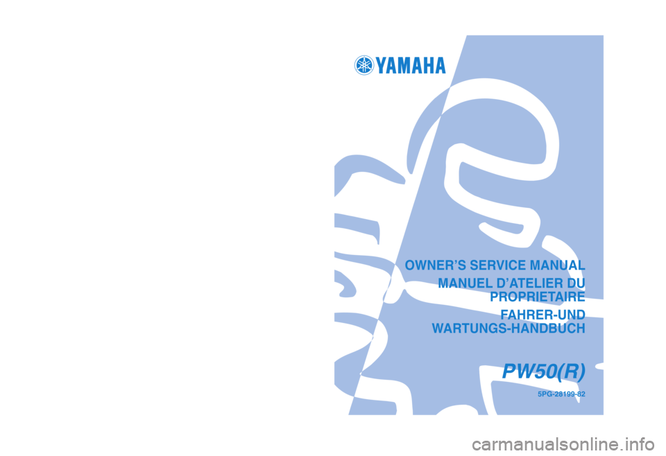 YAMAHA PW50 2003  Owners Manual OWNER’S SERVICE MANUALMANUEL D’ATELIER DU  PROPRIETAIRE
FAHRER-UND 
WARTUNGS-HANDBUCH
PW50(R)
5PG-28199-82PRINTED IN JAPAN
2002.4—1.2 X1 !
(E,F,G)YAMAHA MOTOR CO., LTD.
2500 SHINGAI IWATA SHIZUO