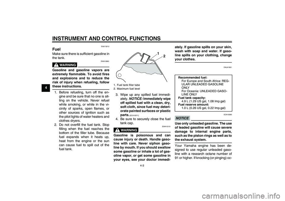YAMAHA PW80 2011 Owners Manual INSTRUMENT AND CONTROL FUNCTIONS
4-3
4
EAU13212
Fuel Make sure there is sufficient gasoline in
the tank.
WARNING
EWA10881
Gasoline and gasoline vapors are
extremely flammable. To avoid fires
and explo YAMAHA PW80 2011 Owners Manual INSTRUMENT AND CONTROL FUNCTIONS
4-3
4
EAU13212
Fuel Make sure there is sufficient gasoline in
the tank.
WARNING
EWA10881
Gasoline and gasoline vapors are
extremely flammable. To avoid fires
and explo