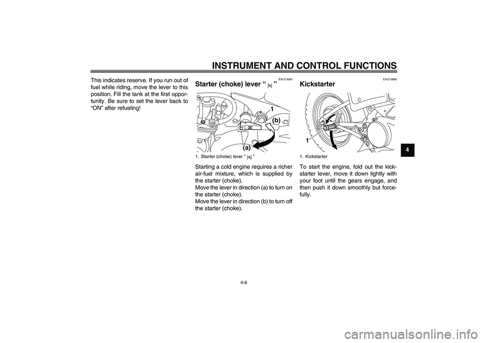 YAMAHA PW80 2011 Owners Manual INSTRUMENT AND CONTROL FUNCTIONS
4-6
4 This indicates reserve. If you run out of
fuel while riding, move the lever to this
position. Fill the tank at the first oppor-
tunity. Be sure to set the lever YAMAHA PW80 2011 Owners Manual INSTRUMENT AND CONTROL FUNCTIONS
4-6
4 This indicates reserve. If you run out of
fuel while riding, move the lever to this
position. Fill the tank at the first oppor-
tunity. Be sure to set the lever