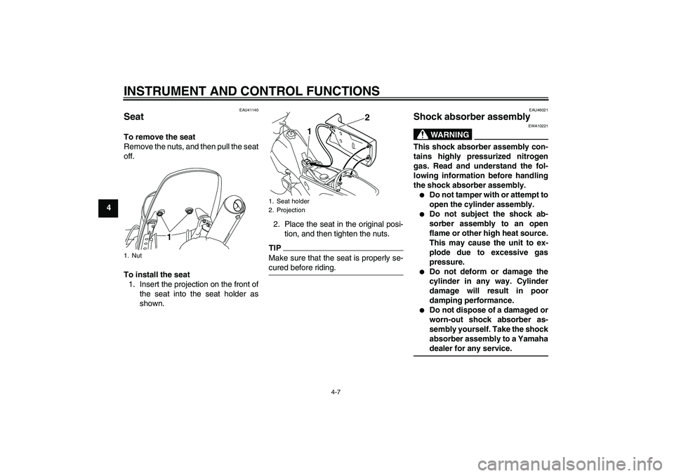 YAMAHA PW80 2011 Owners Manual INSTRUMENT AND CONTROL FUNCTIONS
4-7
4
EAU41140
Seat To remove the seat
Remove the nuts, and then pull the seat
off.
To install the seat
1. Insert the projection on the front of
the seat into the seat YAMAHA PW80 2011 Owners Manual INSTRUMENT AND CONTROL FUNCTIONS
4-7
4
EAU41140
Seat To remove the seat
Remove the nuts, and then pull the seat
off.
To install the seat
1. Insert the projection on the front of
the seat into the seat