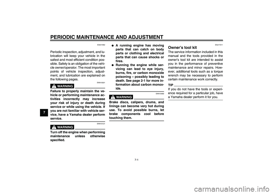 YAMAHA PW80 2011 Owners Guide PERIODIC MAINTENANCE AND ADJUSTMENT
7-1
7
EAU41952
Periodic inspection, adjustment, and lu-
brication will keep your vehicle in the
safest and most efficient condition pos-
sible. Safety is an obligat