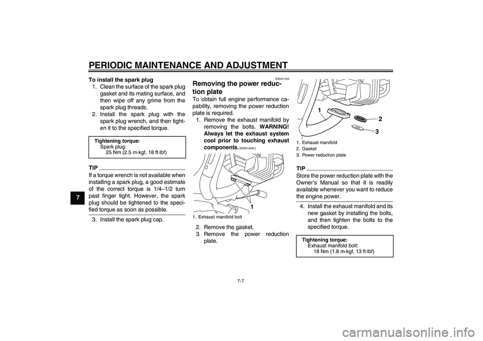 YAMAHA PW80 2011 Service Manual PERIODIC MAINTENANCE AND ADJUSTMENT
7-7
7To install the spark plug
1. Clean the surface of the spark plug
gasket and its mating surface, and
then wipe off any grime from the
spark plug threads.
2. Ins