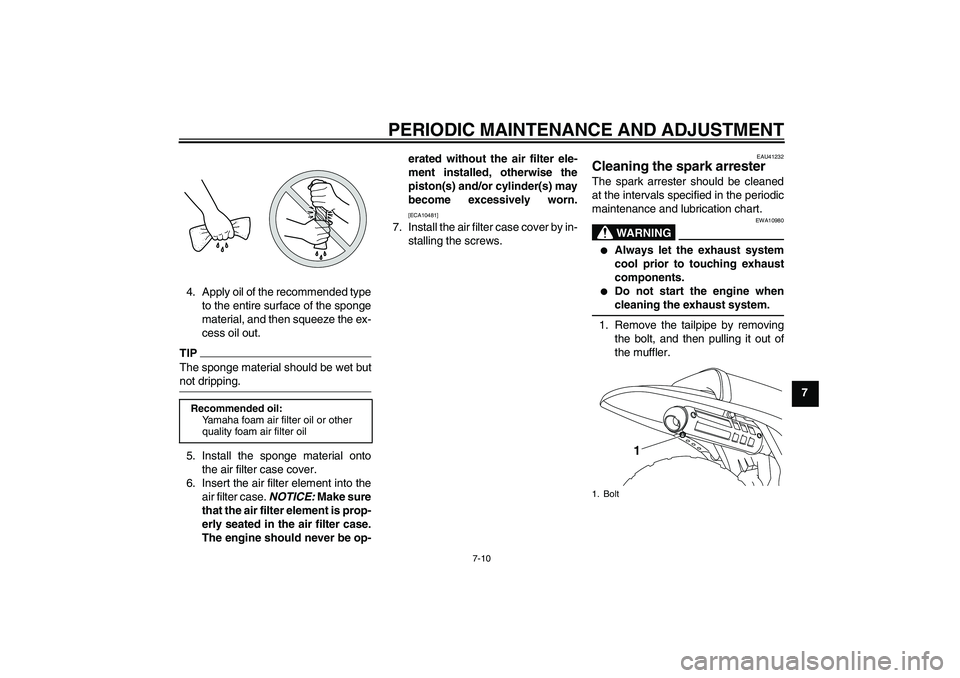 YAMAHA PW80 2011 Owners Manual PERIODIC MAINTENANCE AND ADJUSTMENT
7-10
7 4. Apply oil of the recommended type
to the entire surface of the sponge
material, and then squeeze the ex-
cess oil out.
TIPThe sponge material should be we YAMAHA PW80 2011 Owners Manual PERIODIC MAINTENANCE AND ADJUSTMENT
7-10
7 4. Apply oil of the recommended type
to the entire surface of the sponge
material, and then squeeze the ex-
cess oil out.
TIPThe sponge material should be we
