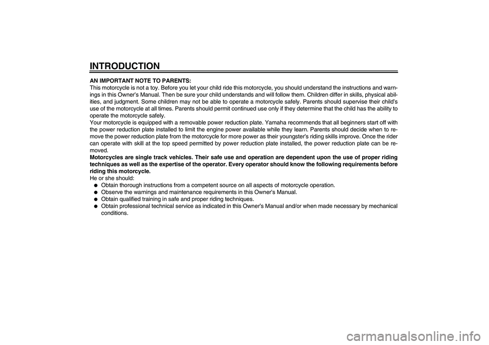 YAMAHA PW80 2011  Owners Manual INTRODUCTIONAN IMPORTANT NOTE TO PARENTS:
This motorcycle is not a toy. Before you let your child ride this motorcycle, you should understand the instructions and warn-
ings in this Owner’s Manual. 