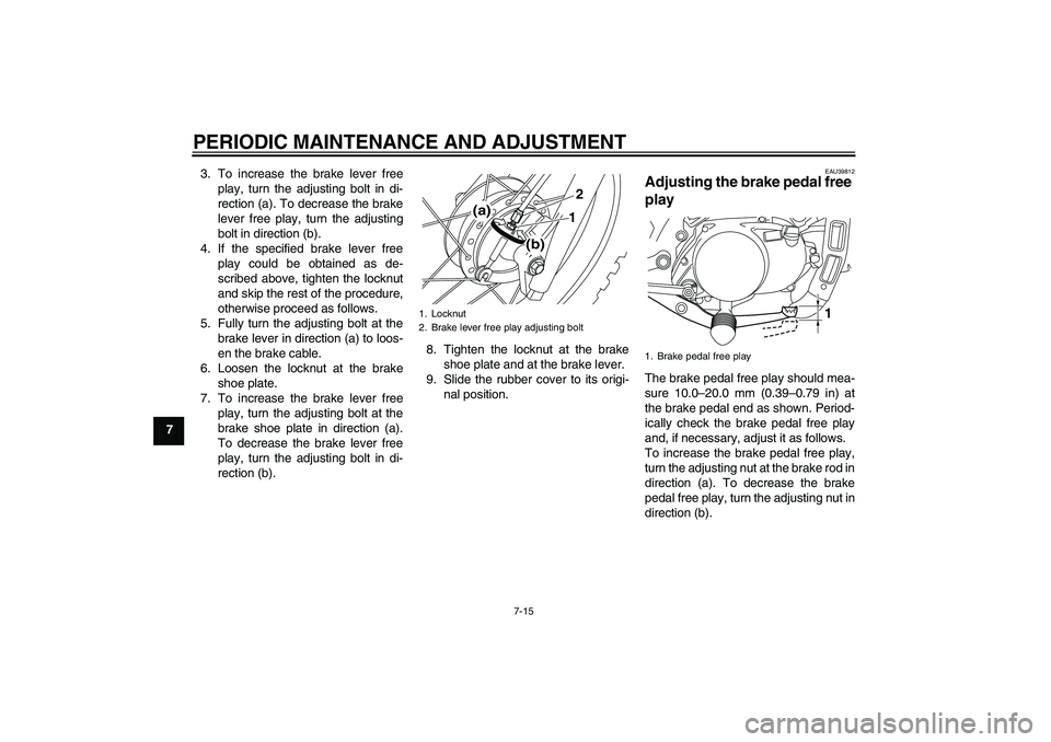 YAMAHA PW80 2011 Workshop Manual PERIODIC MAINTENANCE AND ADJUSTMENT
7-15
73. To increase the brake lever free
play, turn the adjusting bolt in di-
rection (a). To decrease the brake
lever free play, turn the adjusting
bolt in direct