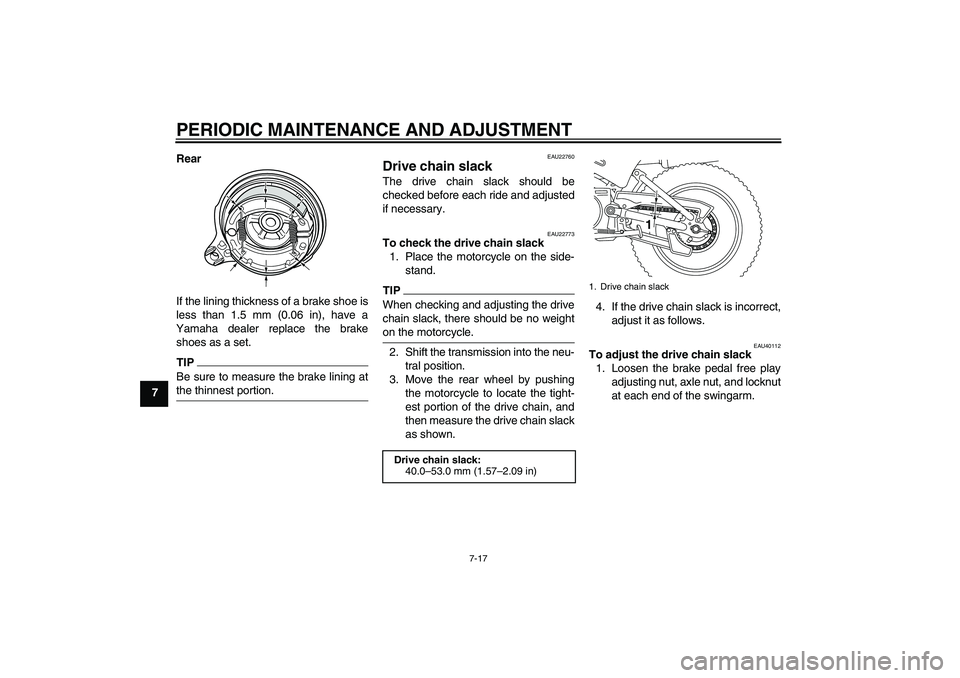 YAMAHA PW80 2011 Workshop Manual PERIODIC MAINTENANCE AND ADJUSTMENT
7-17
7Rear
If the lining thickness of a brake shoe is
less than 1.5 mm (0.06 in), have a
Yamaha dealer replace the brake
shoes as a set.
TIPBe sure to measure the b