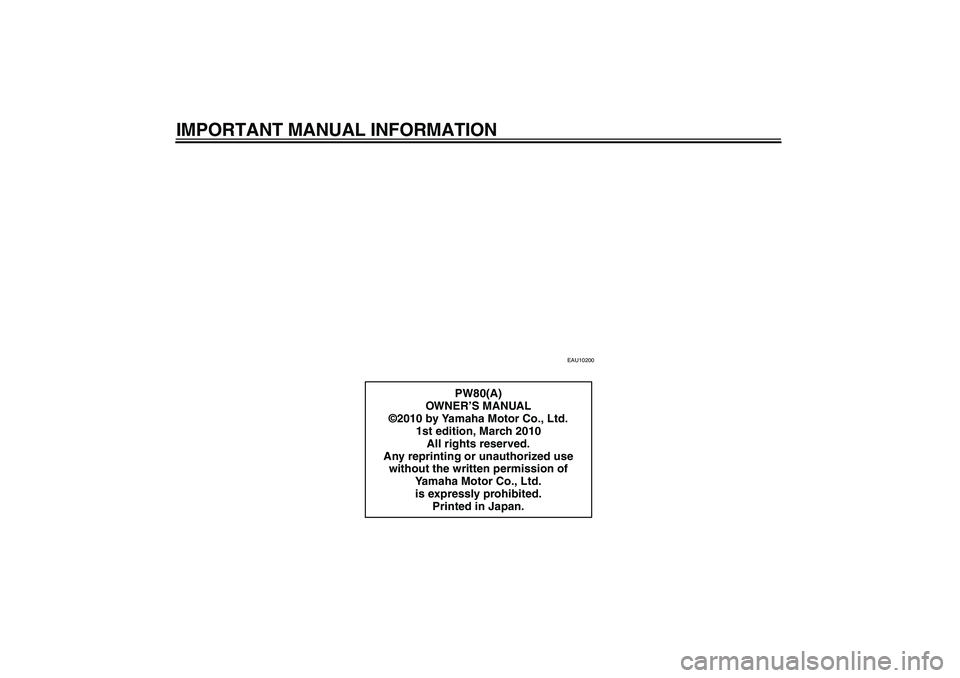 YAMAHA PW80 2011  Owners Manual IMPORTANT MANUAL INFORMATION
EAU10200
PW80(A)
OW N E R’S MANUAL
©2010 by Yamaha Motor Co., Ltd.
1st edition, March 2010
All rights reserved.
Any reprinting or unauthorized use 
without the written 