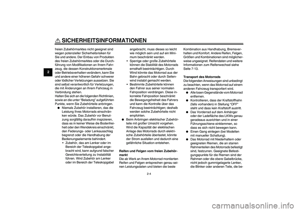 YAMAHA PW80 2011  Betriebsanleitungen (in German) SICHERHEITSINFORMATIONEN
2-4
2
freien Zubehörmarktes nicht geeignet sind 
wegen potenzieller Sicherheitsrisiken für 
Sie und andere. Der Einbau von Produkten 
des freien Zubehörmarktes oder die Dur