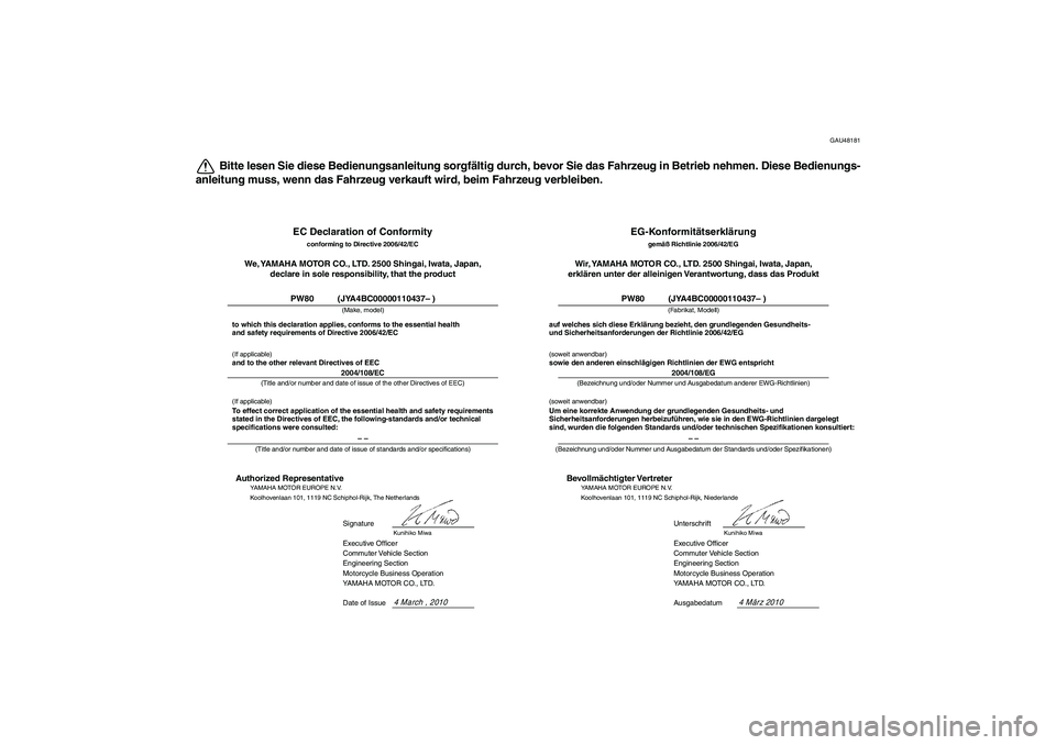 YAMAHA PW80 2011 Betriebsanleitungen (in German) GAU48181
Bitte lesen Sie diese Bedienungsanleitung sorgfältig durch, bevor Sie das Fahrzeug in Betrieb nehmen. Diese Bedienungs-
anleitung muss, wenn das Fahrzeug verkauft wird, beim Fahrzeug verblei YAMAHA PW80 2011 Betriebsanleitungen (in German) GAU48181
Bitte lesen Sie diese Bedienungsanleitung sorgfältig durch, bevor Sie das Fahrzeug in Betrieb nehmen. Diese Bedienungs-
anleitung muss, wenn das Fahrzeug verkauft wird, beim Fahrzeug verblei