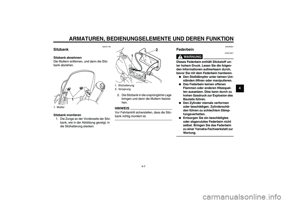 YAMAHA PW80 2011  Betriebsanleitungen (in German) ARMATUREN, BEDIENUNGSELEMENTE UND DEREN FUNKTION
4-7
4
GAU41140
Sitzbank Sitzbank abnehmen
Die Muttern entfernen, und dann die Sitz-
bank abziehen.
Sitzbank montieren
1. Die Zunge an der Vorderseite d