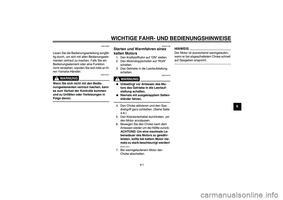 YAMAHA PW80 2011  Betriebsanleitungen (in German) WICHTIGE FAHR- UND BEDIENUNGSHINWEISE
6-1
6
GAU15951
Lesen Sie die Bedienungsanleitung sorgfäl-
tig durch, um sich mit allen Bedienungsele-
menten vertraut zu machen. Falls Sie ein 
Bedienungselement