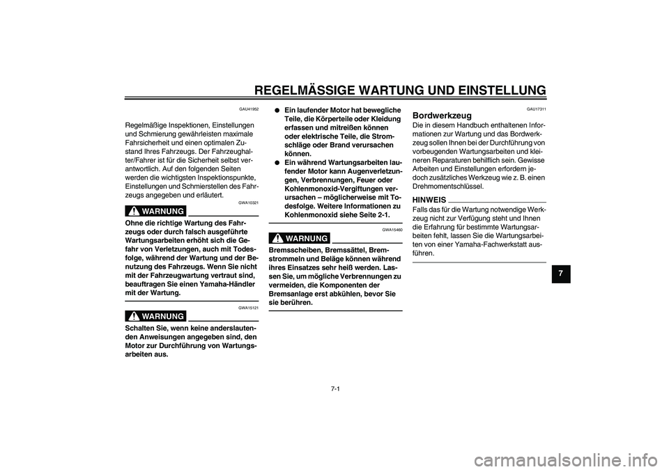 YAMAHA PW80 2011  Betriebsanleitungen (in German) REGELMÄSSIGE WARTUNG UND EINSTELLUNG
7-1
7
GAU41952
Regelmäßige Inspektionen, Einstellungen 
und Schmierung gewährleisten maximale 
Fahrsicherheit und einen optimalen Zu-
stand Ihres Fahrzeugs. De