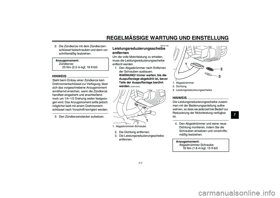 YAMAHA PW80 2011  Betriebsanleitungen (in German) REGELMÄSSIGE WARTUNG UND EINSTELLUNG
7-7
7
2. Die Zündkerze mit dem Zündkerzen-
schlüssel festschrauben und dann vor-
schriftsmäßig festziehen.HINWEISSteht beim Einbau einer Zündkerze kein 
Dre