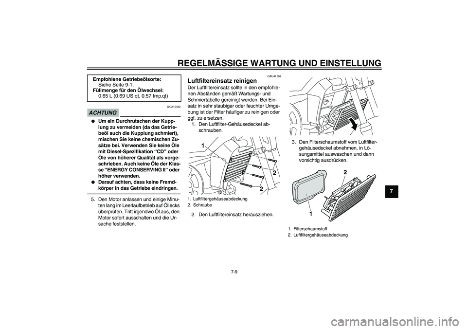 YAMAHA PW80 2011  Betriebsanleitungen (in German) REGELMÄSSIGE WARTUNG UND EINSTELLUNG
7-9
7
ACHTUNG
GCA10452

Um ein Durchrutschen der Kupp-
lung zu vermeiden (da das Getrie-
beöl auch die Kupplung schmiert), 
mischen Sie keine chemischen Zu-
sä