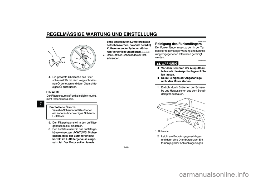 YAMAHA PW80 2011  Betriebsanleitungen (in German) REGELMÄSSIGE WARTUNG UND EINSTELLUNG
7-10
7
4. Die gesamte Oberfläche des Filter-
schaumstoffs mit dem vorgeschriebe-
nen Öl benetzen und dann überschüs-
siges Öl ausdrücken.HINWEISDer Filtersc