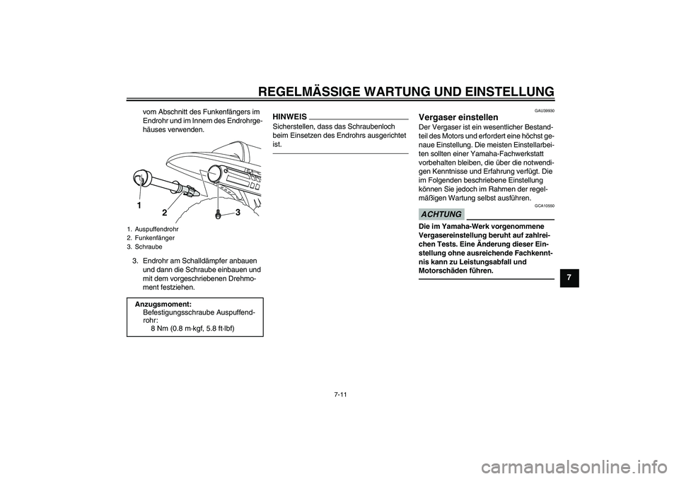 YAMAHA PW80 2011  Betriebsanleitungen (in German) REGELMÄSSIGE WARTUNG UND EINSTELLUNG
7-11
7
vom Abschnitt des Funkenfängers im 
Endrohr und im Innern des Endrohrge-
häuses verwenden.
3. Endrohr am Schalldämpfer anbauen 
und dann die Schraube ei