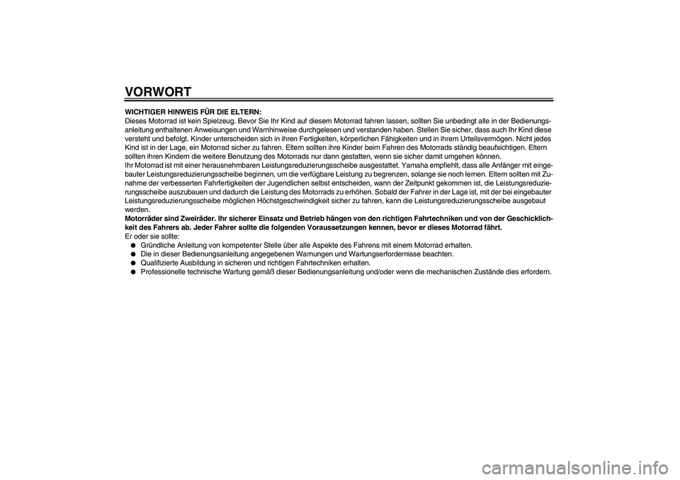 YAMAHA PW80 2011 Betriebsanleitungen (in German) VORWORTWICHTIGER HINWEIS FÜR DIE ELTERN:
Dieses Motorrad ist kein Spielzeug. Bevor Sie Ihr Kind auf diesem Motorrad fahren lassen, sollten Sie unbedingt alle in der Bedienungs-
anleitung enthaltenen YAMAHA PW80 2011 Betriebsanleitungen (in German) VORWORTWICHTIGER HINWEIS FÜR DIE ELTERN:
Dieses Motorrad ist kein Spielzeug. Bevor Sie Ihr Kind auf diesem Motorrad fahren lassen, sollten Sie unbedingt alle in der Bedienungs-
anleitung enthaltenen