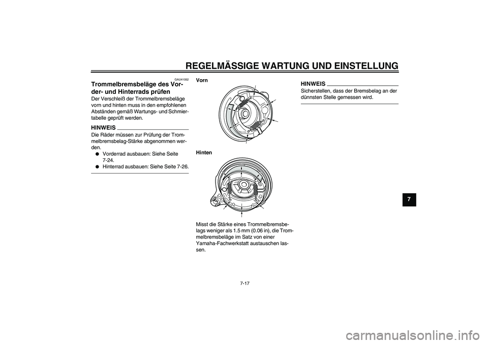 YAMAHA PW80 2011  Betriebsanleitungen (in German) REGELMÄSSIGE WARTUNG UND EINSTELLUNG
7-17
7
GAU41052
Trommelbremsbeläge des Vor-
der- und Hinterrads prüfen Der Verschleiß der Trommelbremsbeläge 
vorn und hinten muss in den empfohlenen 
Abstän