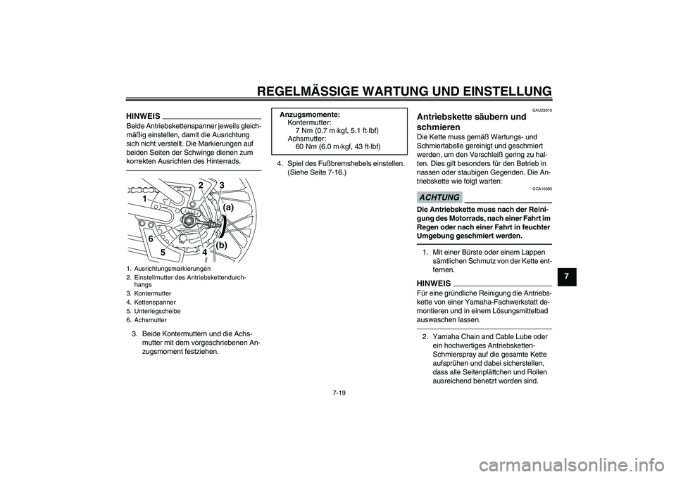 YAMAHA PW80 2011  Betriebsanleitungen (in German) REGELMÄSSIGE WARTUNG UND EINSTELLUNG
7-19
7
HINWEISBeide Antriebskettenspanner jeweils gleich-
mäßig einstellen, damit die Ausrichtung 
sich nicht verstellt. Die Markierungen auf 
beiden Seiten der