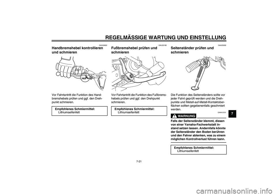 YAMAHA PW80 2011  Betriebsanleitungen (in German) REGELMÄSSIGE WARTUNG UND EINSTELLUNG
7-21
7
GAU43622
Handbremshebel kontrollieren 
und schmieren Vor Fahrtantritt die Funktion des Hand-
bremshebels prüfen und ggf. den Dreh-
punkt schmieren.
GAU231