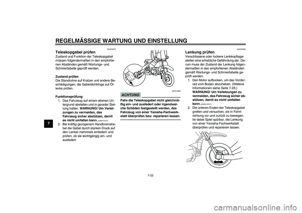 YAMAHA PW80 2011  Betriebsanleitungen (in German) REGELMÄSSIGE WARTUNG UND EINSTELLUNG
7-22
7
GAU23272
Teleskopgabel prüfen Zustand und Funktion der Teleskopgabel 
müssen folgendermaßen in den empfohle-
nen Abständen gemäß Wartungs- und 
Schmi