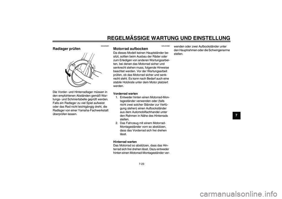 YAMAHA PW80 2011  Betriebsanleitungen (in German) REGELMÄSSIGE WARTUNG UND EINSTELLUNG
7-23
7
GAU23291
Radlager prüfen Die Vorder- und Hinterradlager müssen in 
den empfohlenen Abständen gemäß War-
tungs- und Schmiertabelle geprüft werden. 
Fa