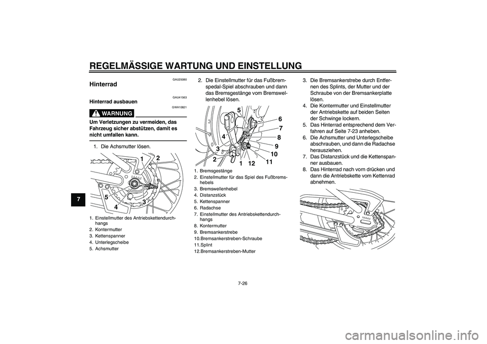 YAMAHA PW80 2011  Betriebsanleitungen (in German) REGELMÄSSIGE WARTUNG UND EINSTELLUNG
7-26
7
GAU25080
Hinterrad 
GAU41563
Hinterrad ausbauen
WARNUNG
GWA10821
Um Verletzungen zu vermeiden, das 
Fahrzeug sicher abstützen, damit es 
nicht umfallen ka