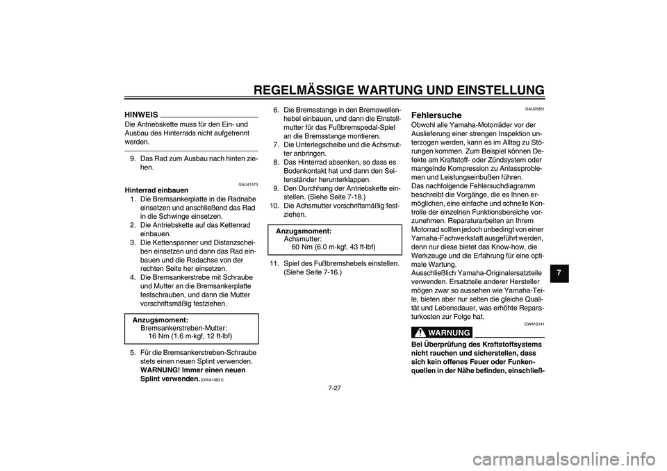 YAMAHA PW80 2011  Betriebsanleitungen (in German) REGELMÄSSIGE WARTUNG UND EINSTELLUNG
7-27
7
HINWEISDie Antriebskette muss für den Ein- und 
Ausbau des Hinterrads nicht aufgetrennt 
werden.9. Das Rad zum Ausbau nach hinten zie-
hen.
GAU41573
Hinte